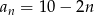 an = 10− 2n 