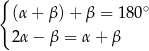 { (α+ β)+ β = 18 0∘ 2α− β = α + β 