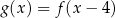 g (x) = f(x − 4 ) 