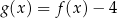 g(x) = f (x)− 4 