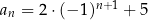  n+1 an = 2 ⋅(− 1) + 5 