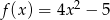  2 f(x ) = 4x − 5 