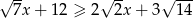 √ -- √ -- √ --- 7x + 12 ≥ 2 2x + 3 14 