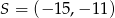 S = (− 15,− 11) 