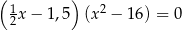 ( ) 12x − 1 ,5 (x 2 − 1 6) = 0 