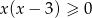 x (x− 3) ≥ 0 