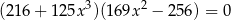 (21 6+ 1 25x3)(169x 2 − 256) = 0 