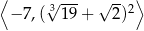 ⟨ √ --- √ -- ⟩ − 7,( 319 + 2)2 