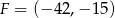 F = (− 42,− 15) 