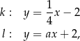  1- k : y = 4 x− 2 l : y = ax + 2, 