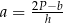 a = 2P−b- h 