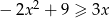  2 − 2x + 9 ≥ 3x 