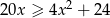 20x ≥ 4x2 + 24 