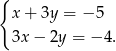 { x+ 3y = − 5 3x− 2y = − 4. 