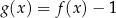 g(x ) = f(x) − 1 