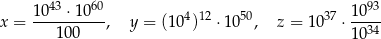  43 60 93 x = 10---⋅10--, y = (104)12 ⋅ 1050, z = 1037 ⋅ 10-- 1 00 1034 