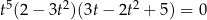  5 2 2 t (2 − 3t )(3t− 2t + 5) = 0 