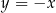 y = −x 