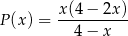  x(4 − 2x) P(x) = ---------- 4− x 