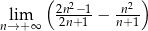  ( ) 2n2−1 n2-- nl→im+ ∞ 2n+1 − n+1 