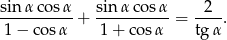 sin-α-cosα-+ sin-α-cosα-= -2--. 1 − cos α 1 + cos α tg α 