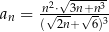  n2⋅√3n+n-3 an = (√-2n+-√6)3 