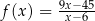 f(x) = 9x−45 x−6 