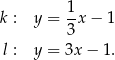  1 k : y = --x− 1 3 l : y = 3x − 1. 