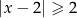 |x − 2| ≥ 2 