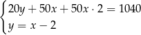 { 20y+ 50x + 50x ⋅2 = 1040 y = x − 2 