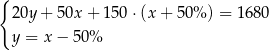 { 20y + 50x + 150 ⋅(x + 50% ) = 16 80 y = x− 50% 