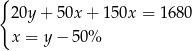 { 20y + 50x + 150x = 1680 x = y− 50% 