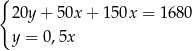 { 20y+ 50x + 150x = 1680 y = 0,5x 