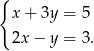 { x+ 3y = 5 2x− y = 3. 