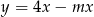 y = 4x − mx 