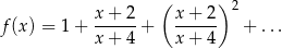  ( )2 f(x ) = 1+ x-+-2-+ x-+-2- + ... x + 4 x + 4 