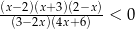 (x−2)(x+ 3)(2−x) --(3−-2x)(4x+6)--< 0 