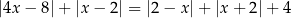 |4x − 8|+ |x − 2| = |2− x|+ |x + 2 |+ 4 