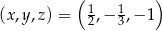  ( ) (x,y ,z) = 12 ,− 13,− 1 