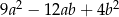 9a2 − 12ab + 4b 2 