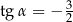 tg α = − 3 2 