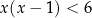 x(x− 1) < 6 