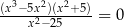 (x3−5x2)(x2+-5) = 0 x2− 25 