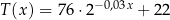  − 0,03x T (x) = 76 ⋅2 + 2 2 