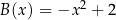 B (x) = −x 2 + 2 