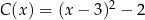 C (x ) = (x − 3)2 − 2 