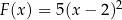  2 F (x) = 5(x − 2 ) 