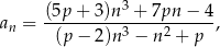  (5p + 3)n3 + 7pn − 4 an = ----------3----2-----, (p − 2)n − n + p 