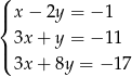 ( | x − 2y = − 1 { | 3x + y = − 11 ( 3x + 8y = − 17 