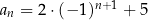 a = 2⋅ (− 1)n+1 + 5 n 